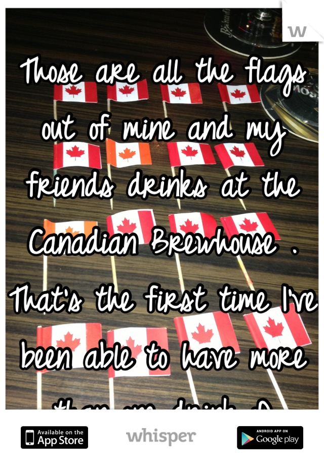 Those are all the flags out of mine and my friends drinks at the Canadian Brewhouse . That's the first time I've been able to have more than one drink :D