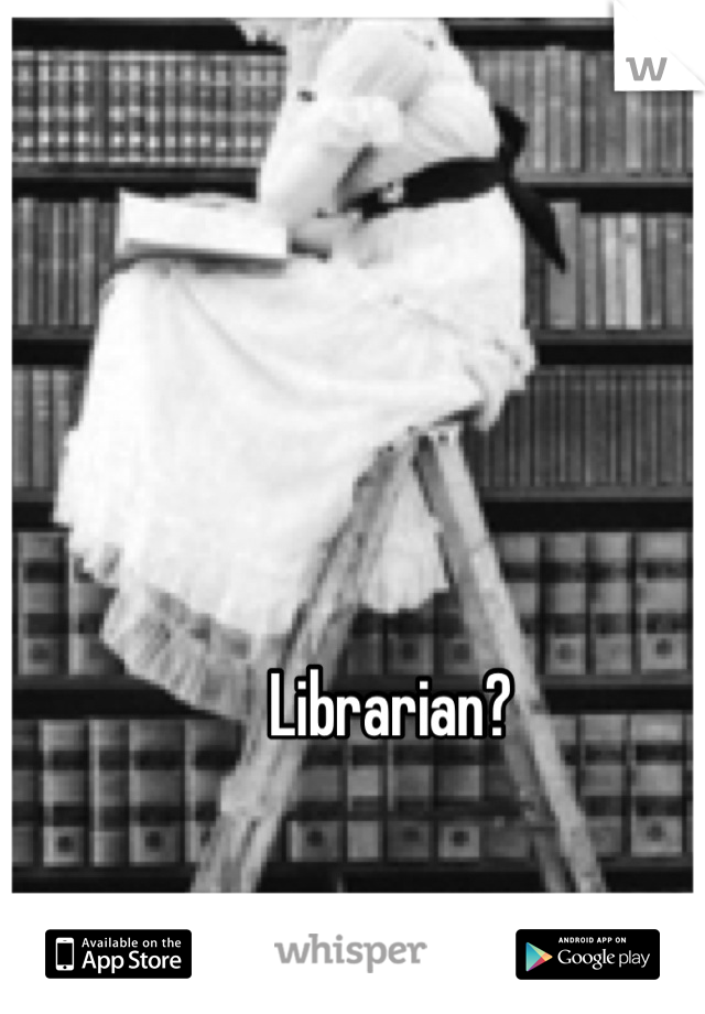 Librarian?