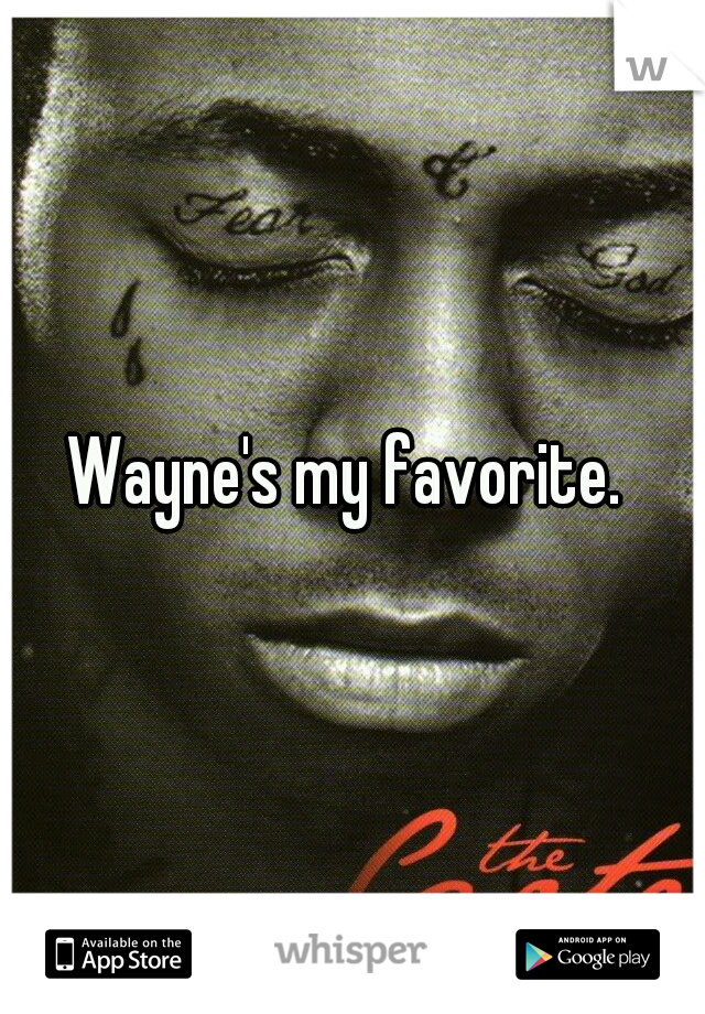 Wayne's my favorite. 