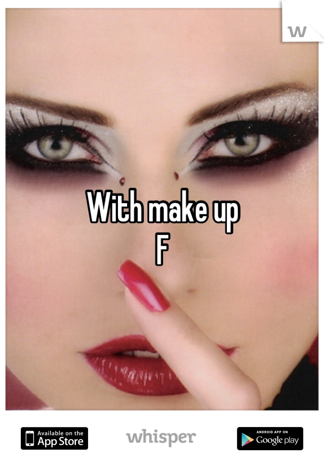 With make up 
F