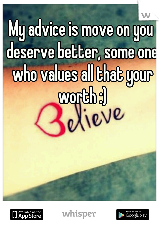 My advice is move on you deserve better, some one who values all that your worth :)