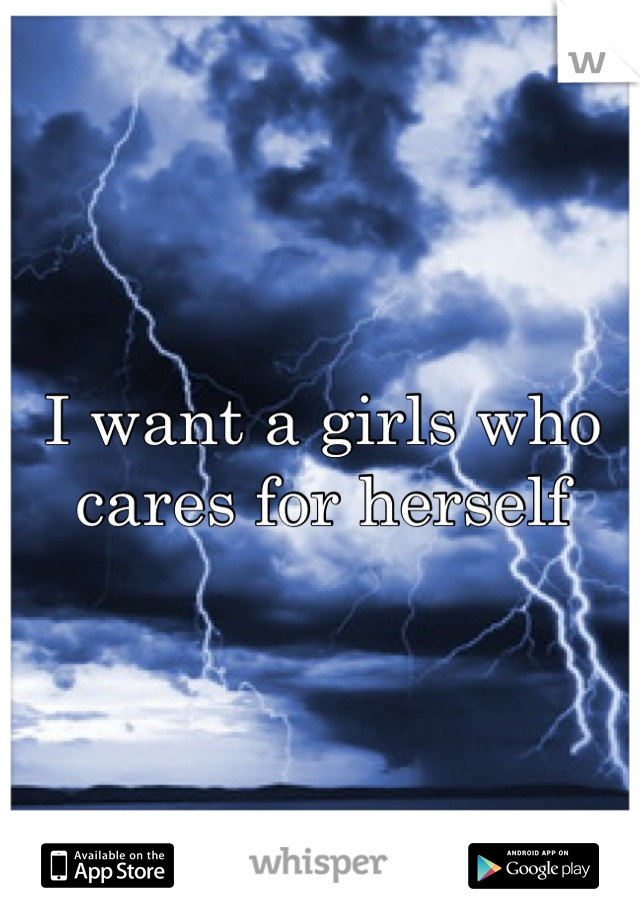 I want a girls who cares for herself