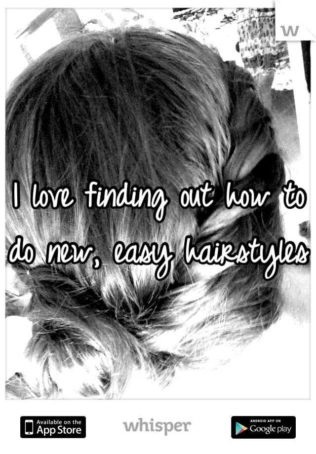 I love finding out how to do new, easy hairstyles