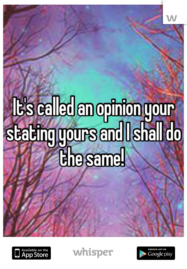 It's called an opinion your stating yours and I shall do the same! 
