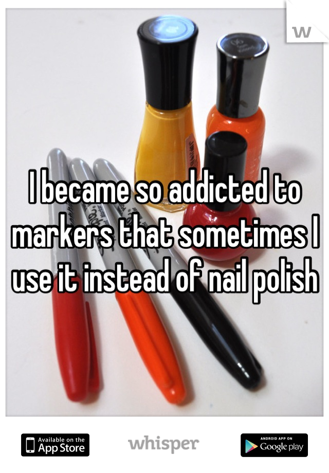I became so addicted to markers that sometimes I use it instead of nail polish
