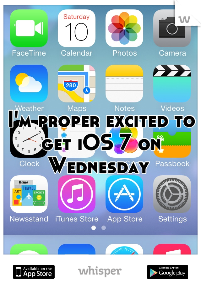 I'm proper excited to get iOS 7 on Wednesday 