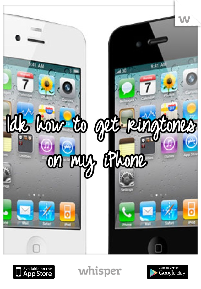 Idk how to get ringtones on my iPhone 