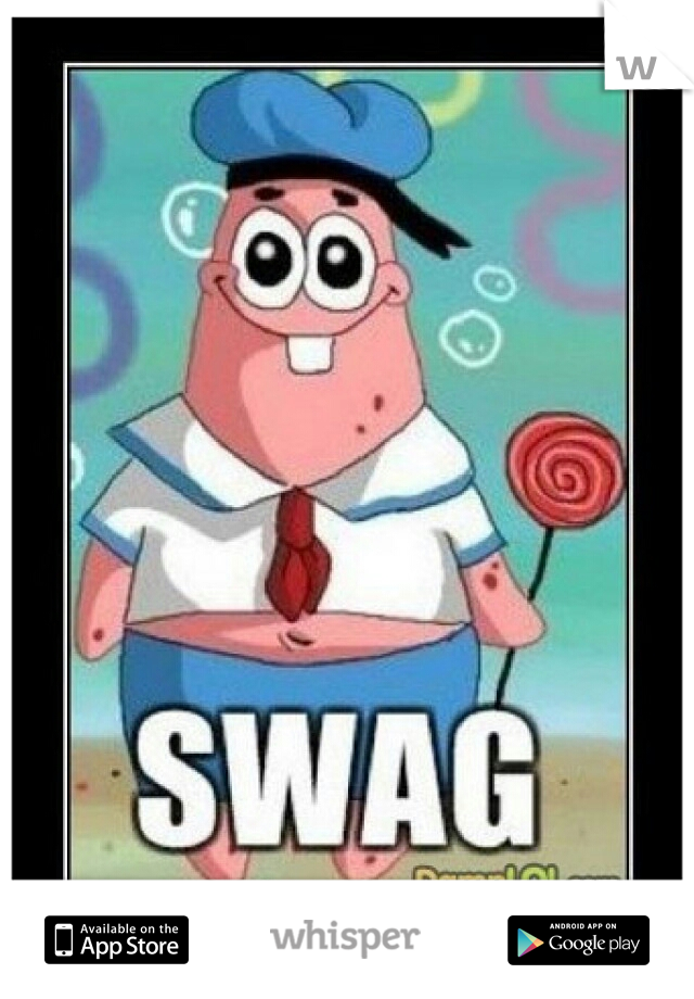I just want someone who doesn't have the word swag in their vocabulary. 