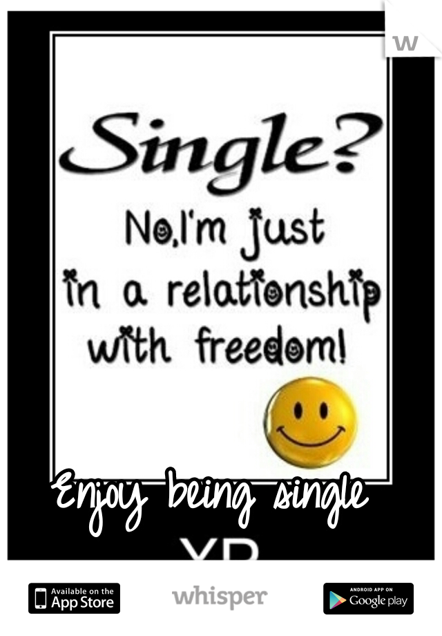 Enjoy being single