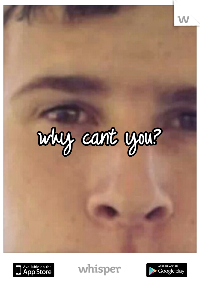 why cant you?