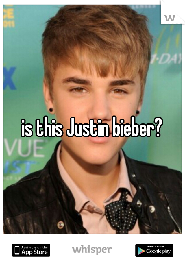 is this Justin bieber?