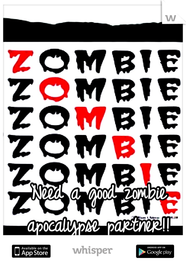 Need a good zombie apocalypse partner!!