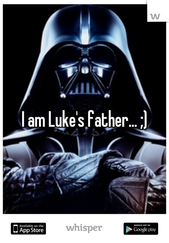 I am Luke's father... ;)
