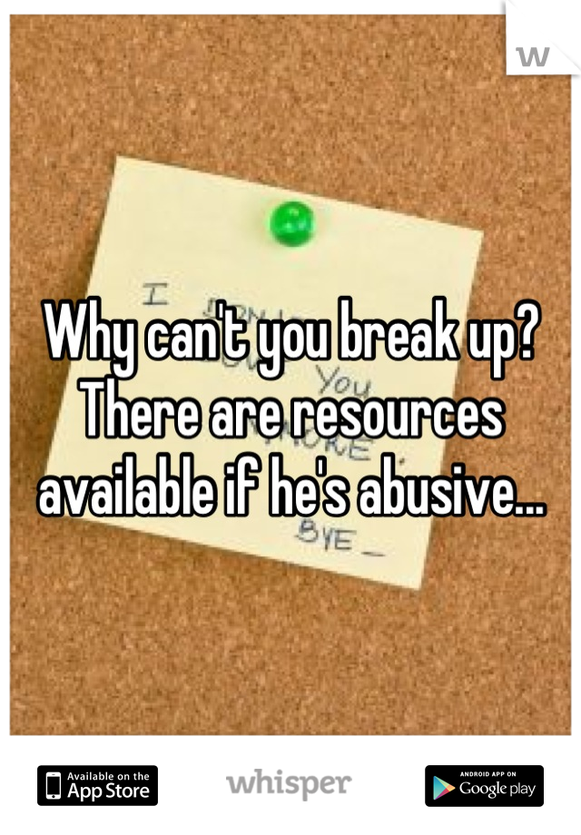 Why can't you break up? There are resources available if he's abusive...