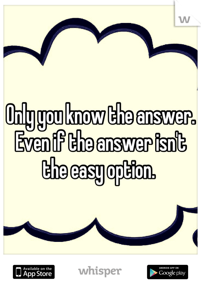 Only you know the answer. Even if the answer isn't the easy option. 