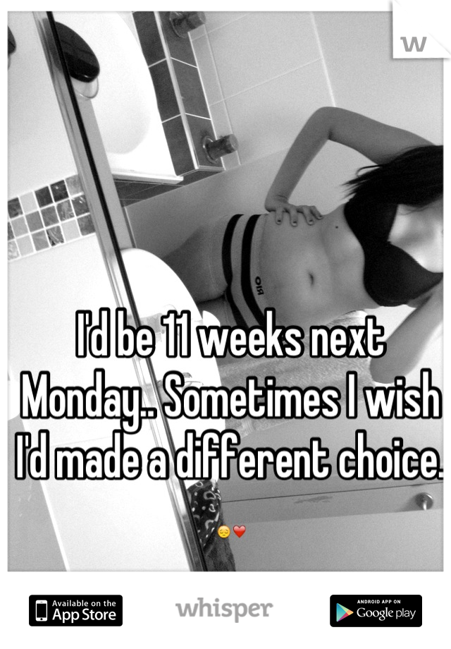I'd be 11 weeks next Monday.. Sometimes I wish I'd made a different choice. 😔❤