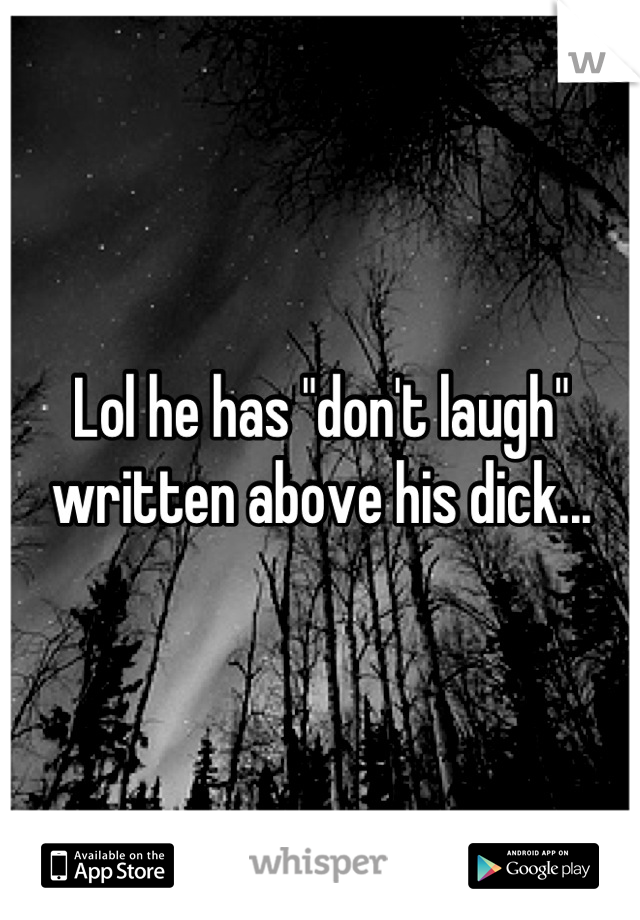 Lol he has "don't laugh" written above his dick...