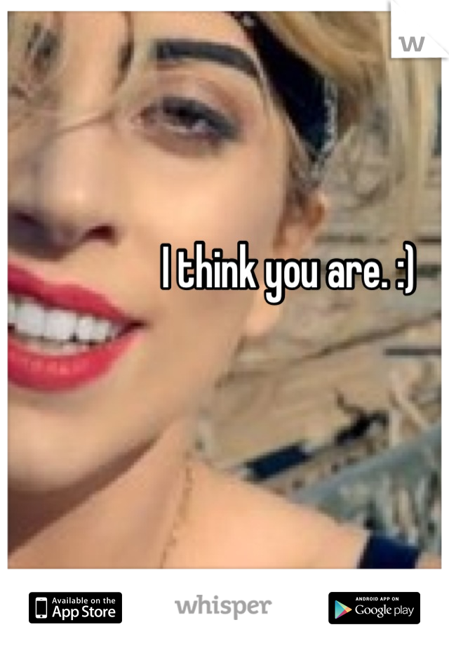 I think you are. :) 