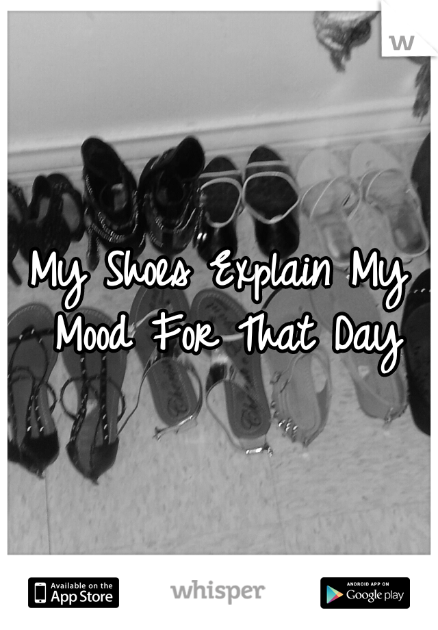 My Shoes Explain My Mood For That Day