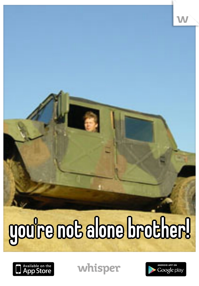 you're not alone brother!