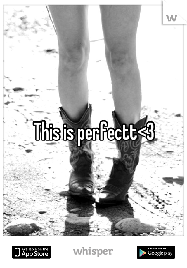 This is perfectt<3