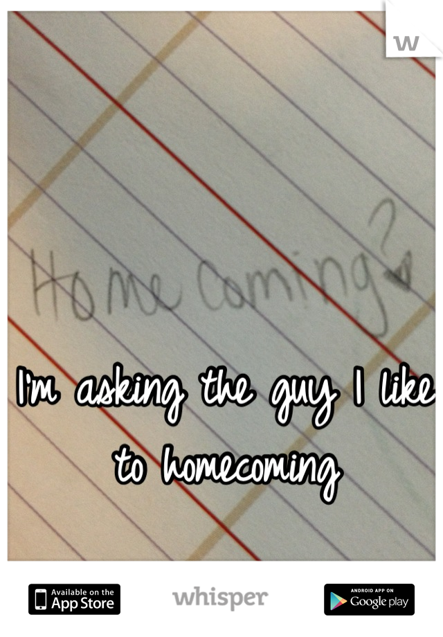 I'm asking the guy I like to homecoming