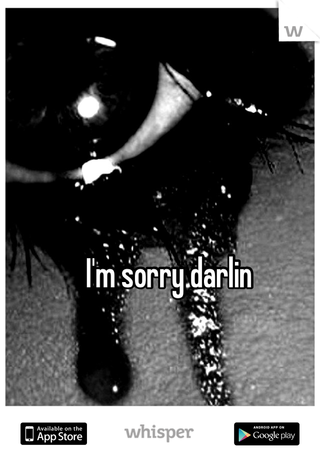 I'm sorry darlin 