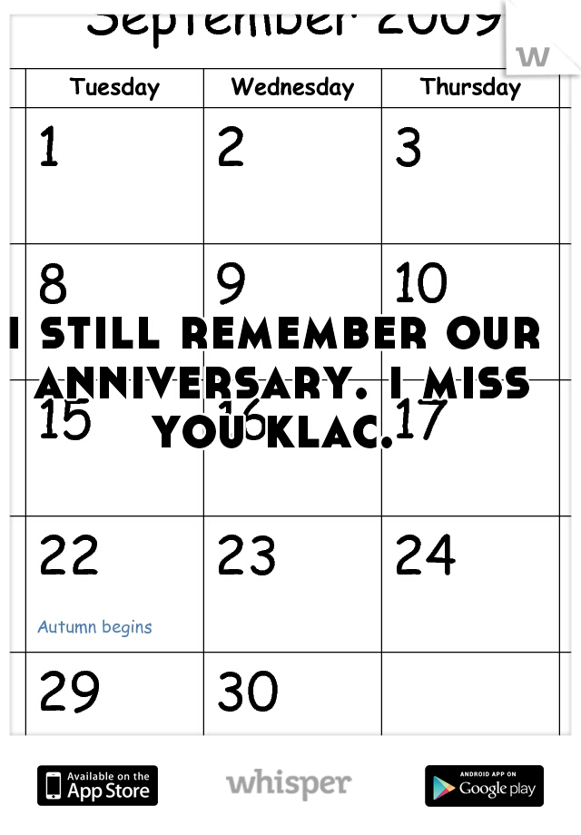 i still remember our anniversary. i miss you klac. 