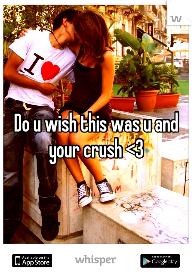 Do u wish this was u and your crush <3