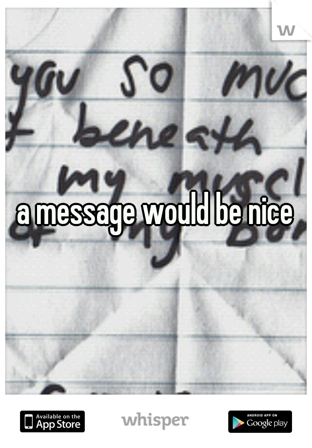 a message would be nice