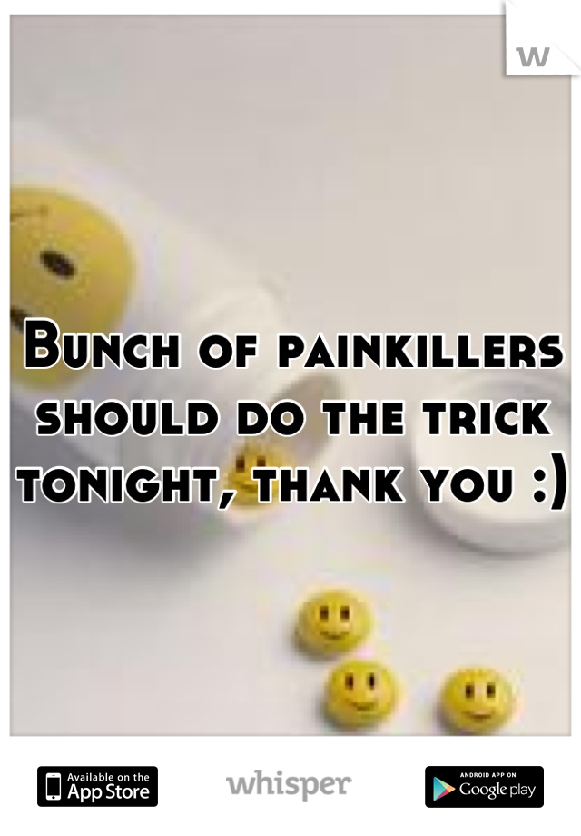 Bunch of painkillers should do the trick tonight, thank you :)
