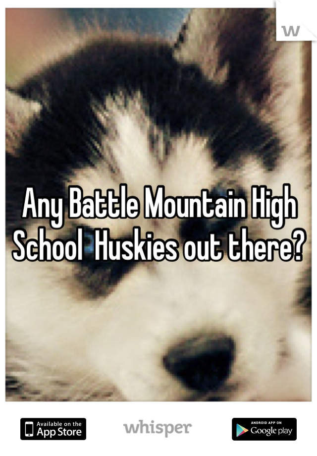 Any Battle Mountain High School  Huskies out there?