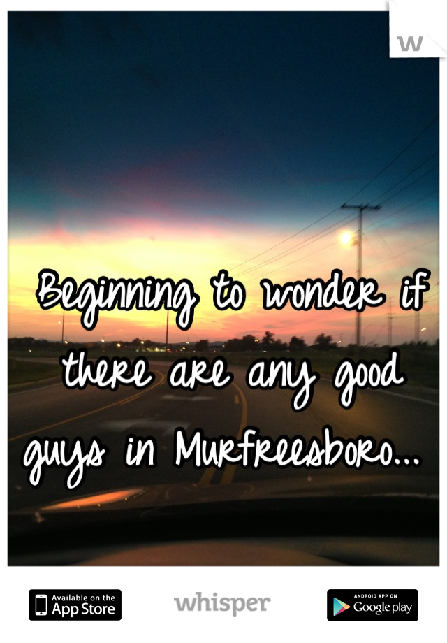 Beginning to wonder if there are any good guys in Murfreesboro... 