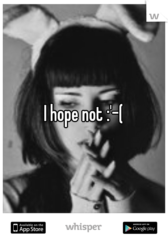 I hope not :'-(
