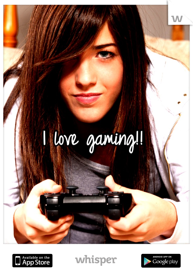 I love gaming!!