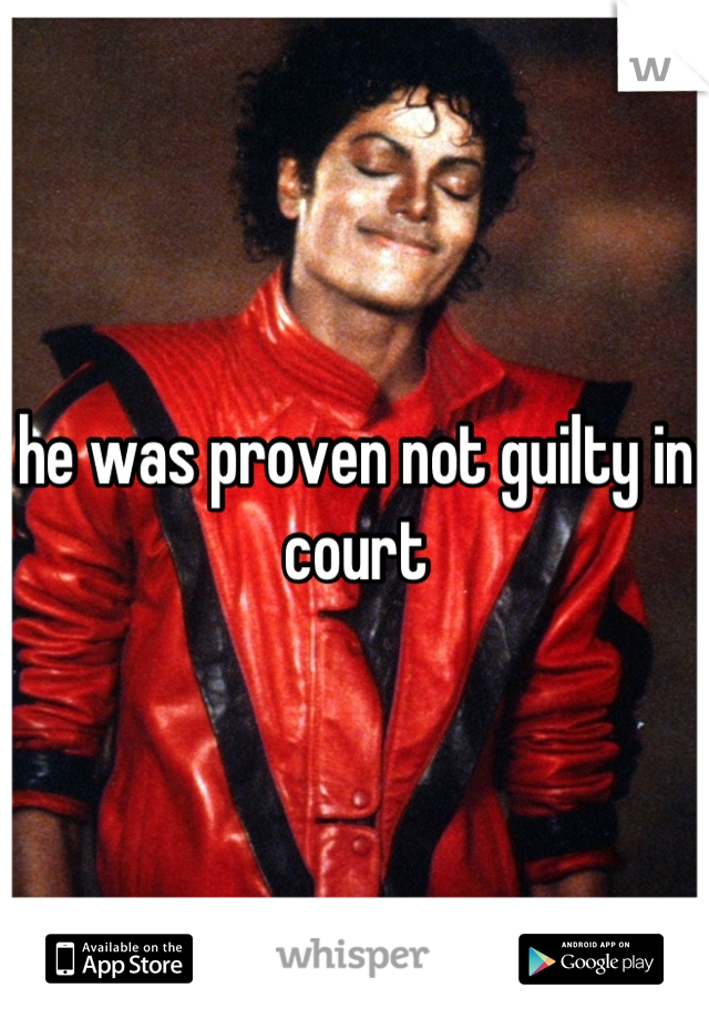 he was proven not guilty in court