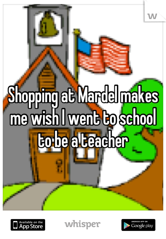 Shopping at Mardel makes me wish I went to school to be a teacher