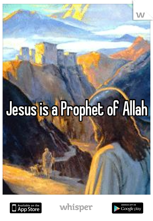 Jesus is a Prophet of Allah