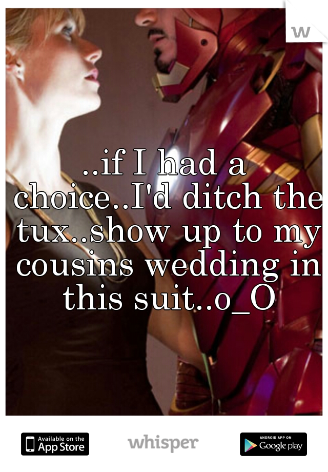 ..if I had a choice..I'd ditch the tux..show up to my cousins wedding in this suit..o_O