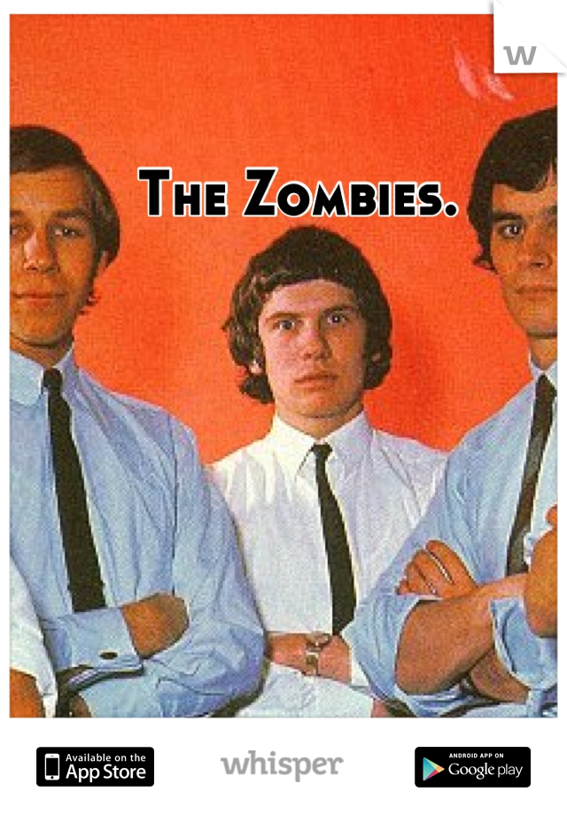 The Zombies.