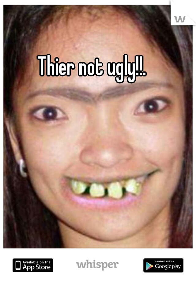Thier not ugly!!.