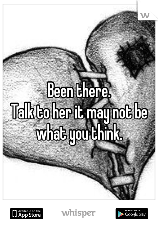 Been there. 
Talk to her it may not be what you think.