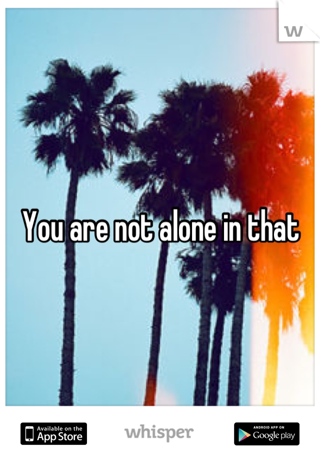 You are not alone in that