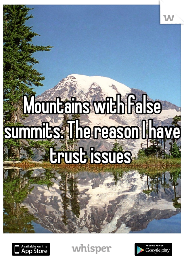 Mountains with false summits. The reason I have trust issues 