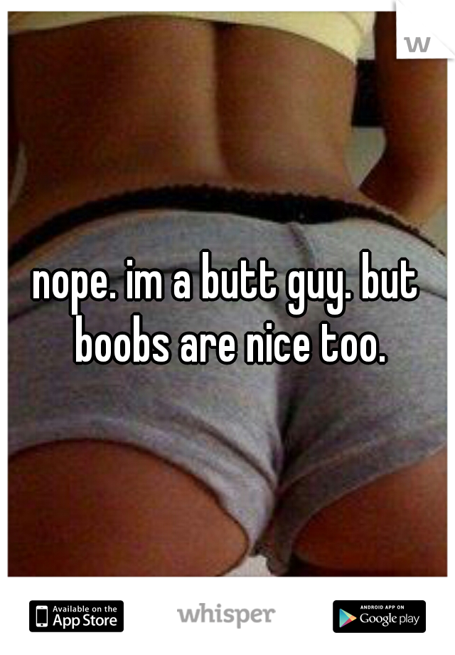 nope. im a butt guy. but boobs are nice too.