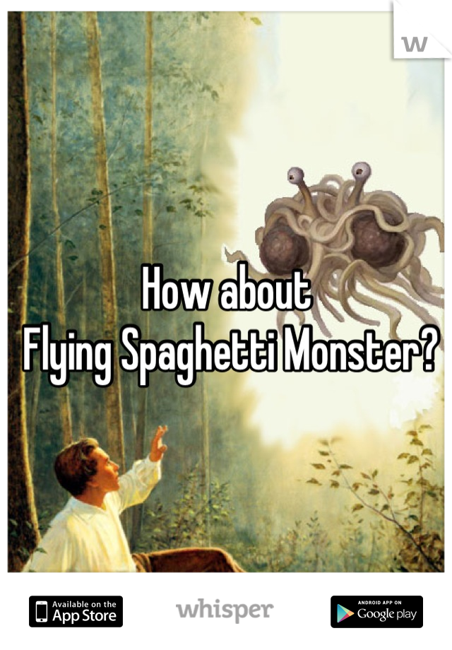 How about
 Flying Spaghetti Monster?