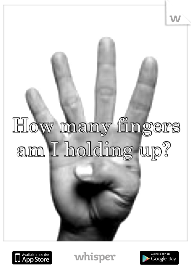 How many fingers am I holding up? 