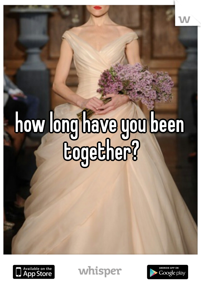 how long have you been together?