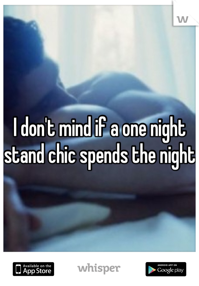 I don't mind if a one night stand chic spends the night