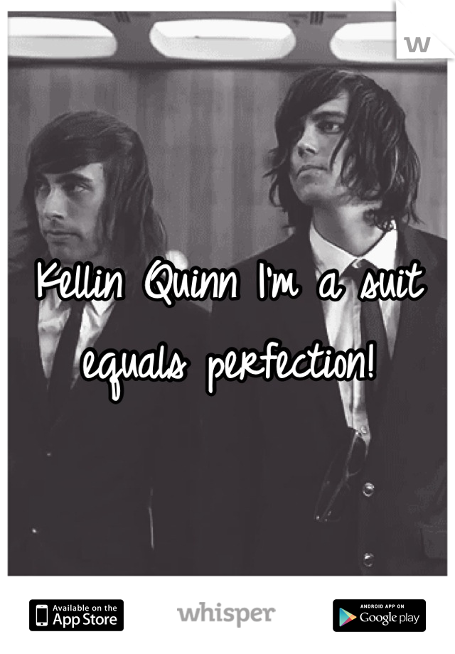 Kellin Quinn I'm a suit equals perfection!